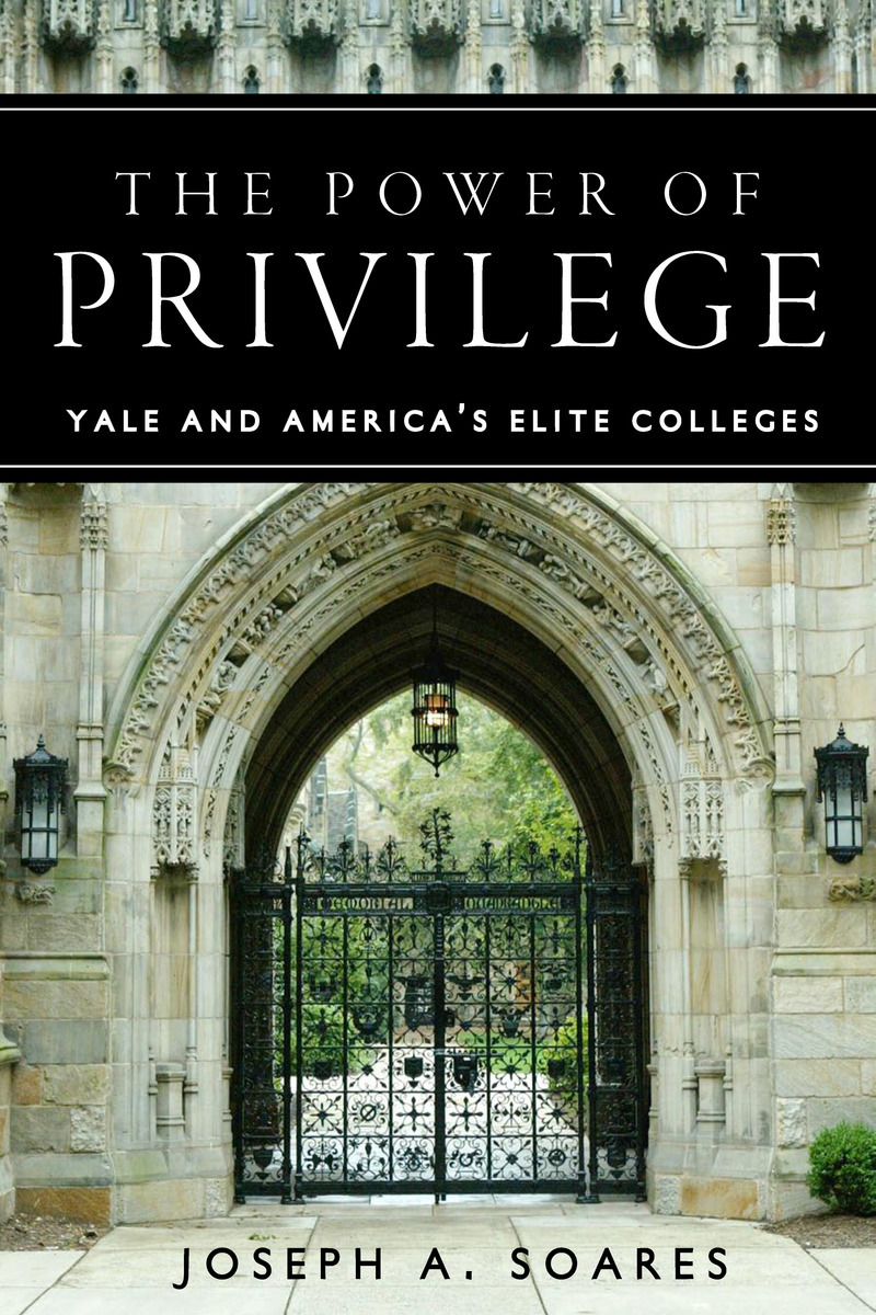 The Power of Privilege Yale and America's Elite Colleges Joseph A