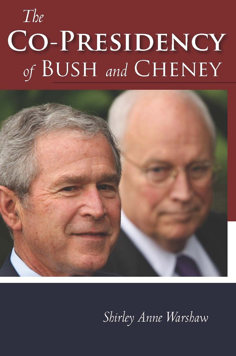 The Co Presidency Of Bush And Cheney Shirley Anne Warshaw