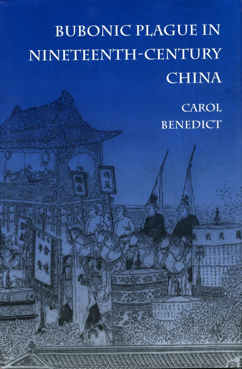 Bubonic Plague In Nineteenth Century China Carol Benedict