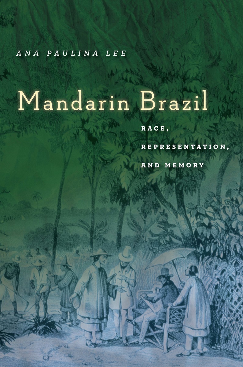 Mandarin Brazil: Race, Representation, and Memory - Ana Paul