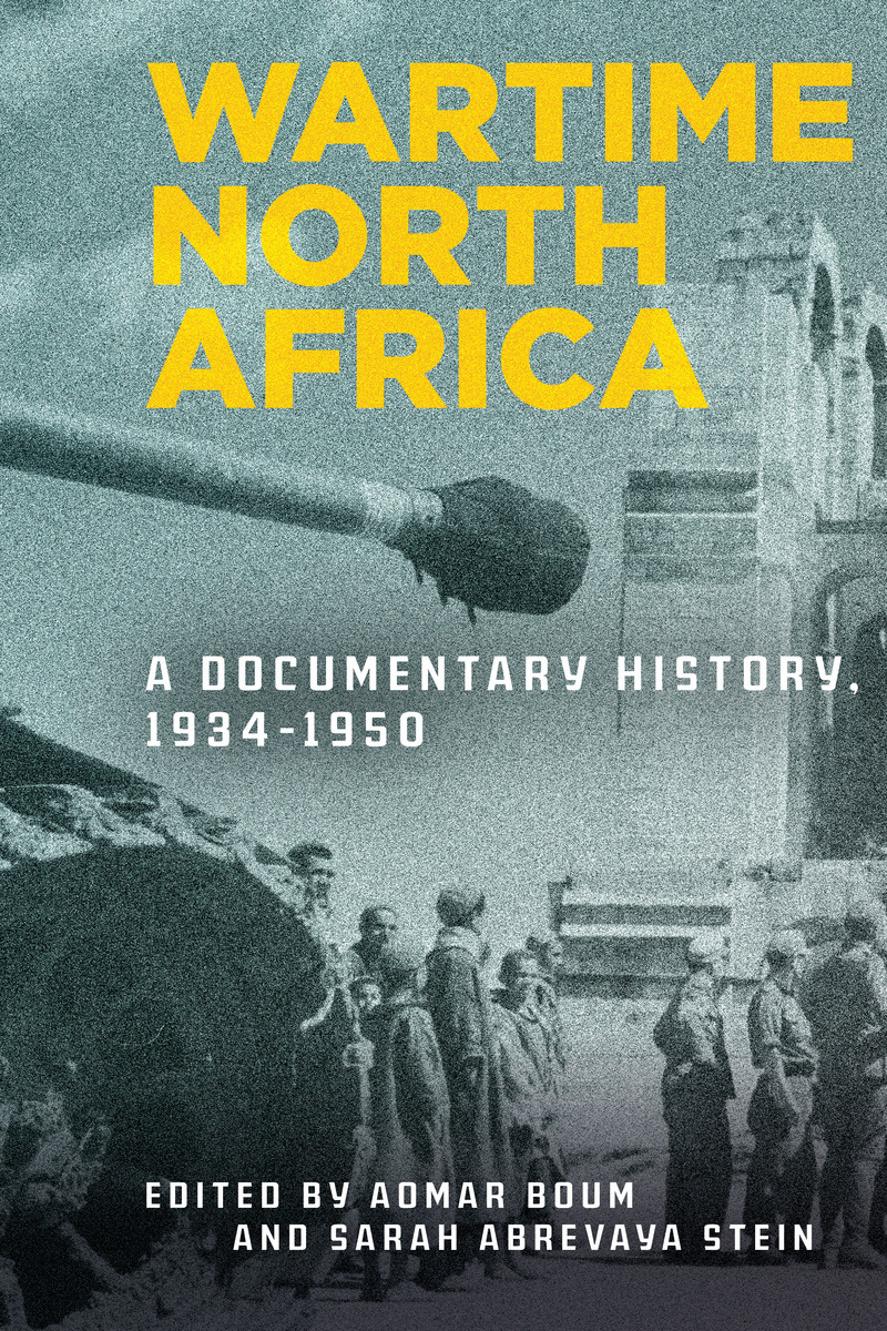 Book cover: Wartime North Africa: A Documentary History, 1934–1950 - Edited by Aomar Boum and Sarah Abrevaya Stein