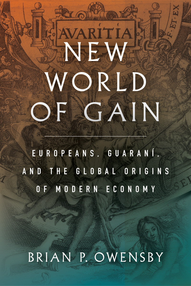 New World of Gain: Europeans, Guaraní, and the Global Origi
