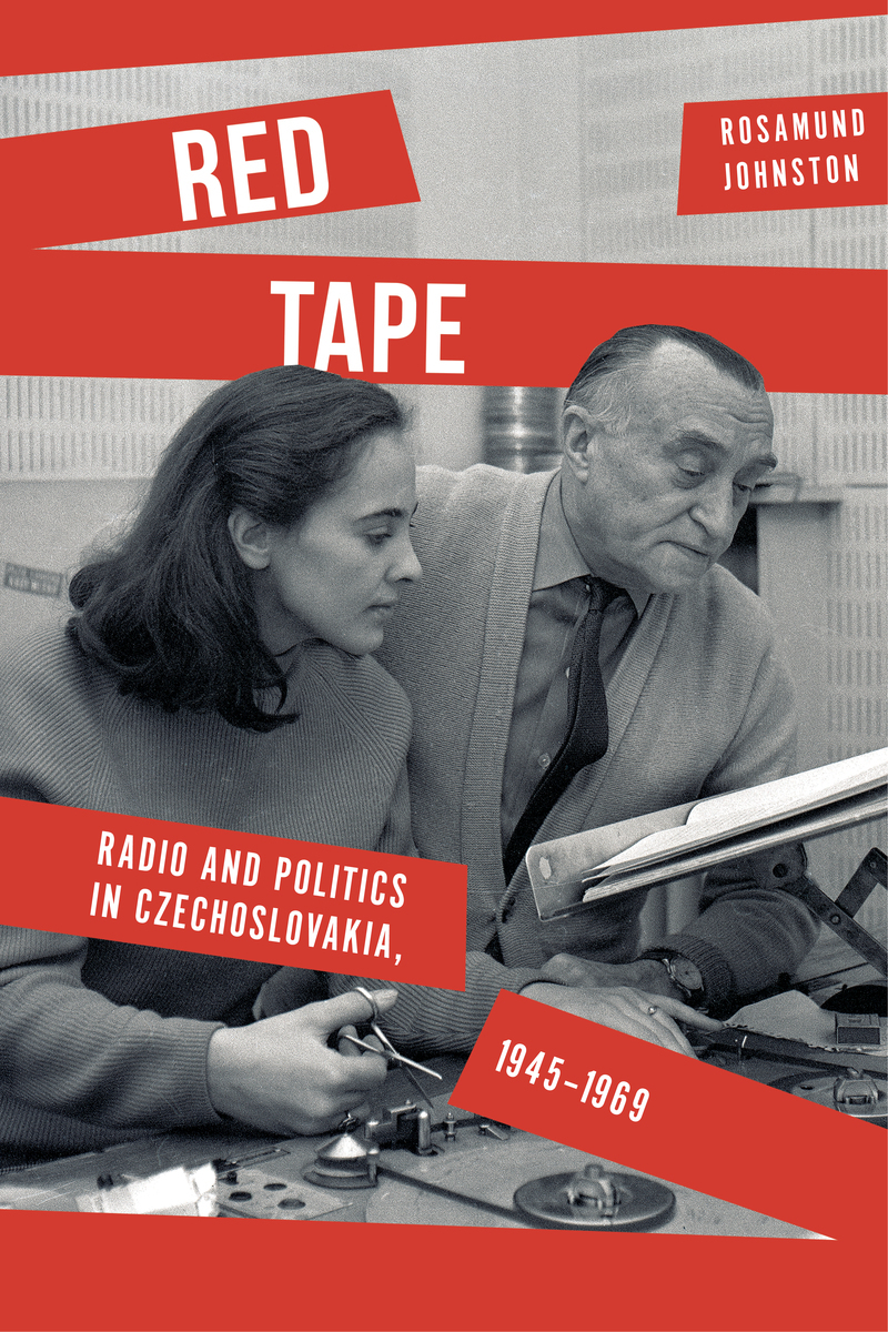 Red Tape: Radio and Politics in Czechoslovakia, 1945-1969 