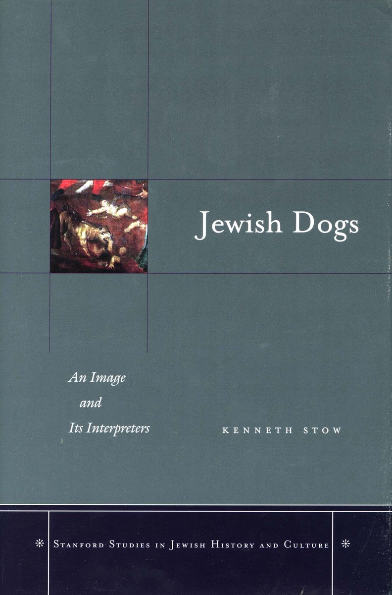 Jewish Dogs: An Image and Its Interpreters | Kenneth Stow