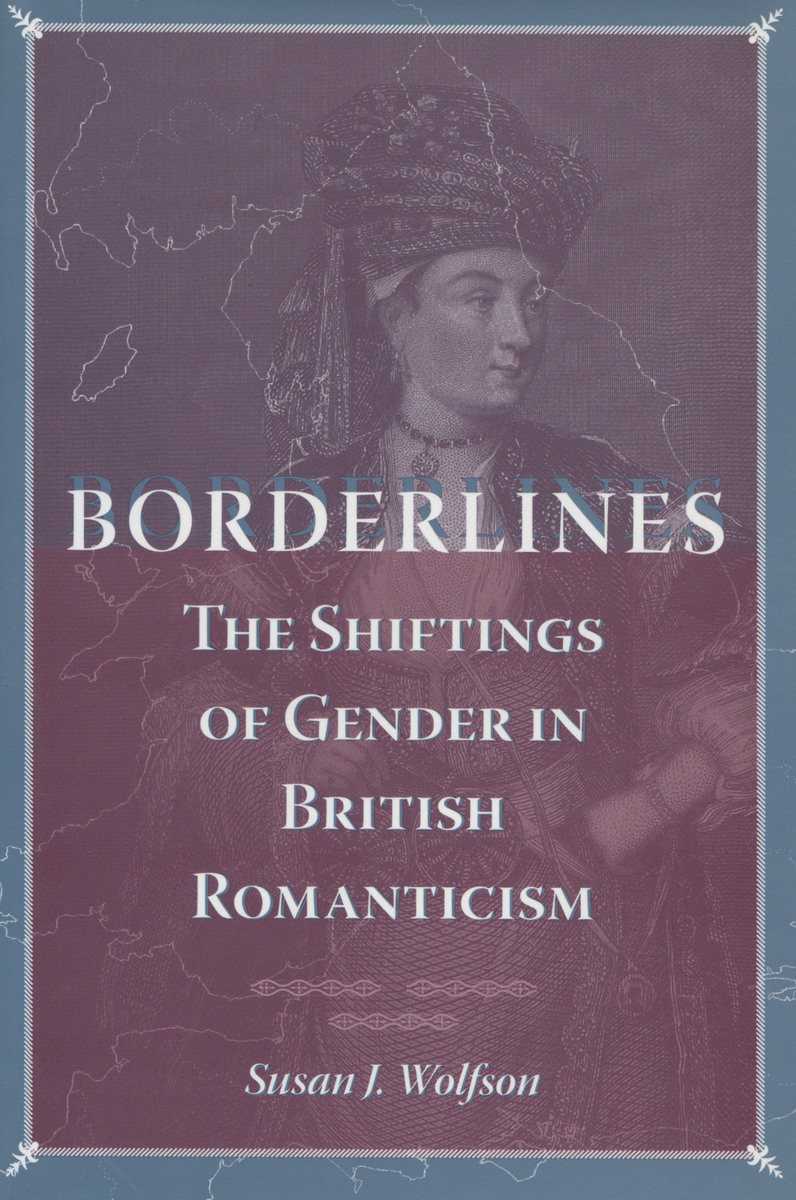 Borderlines The Shiftings of Gender in British Romanticism Susan J