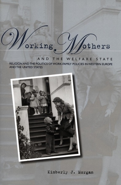 Cover of Working Mothers and the Welfare State by Kimberly J. Morgan