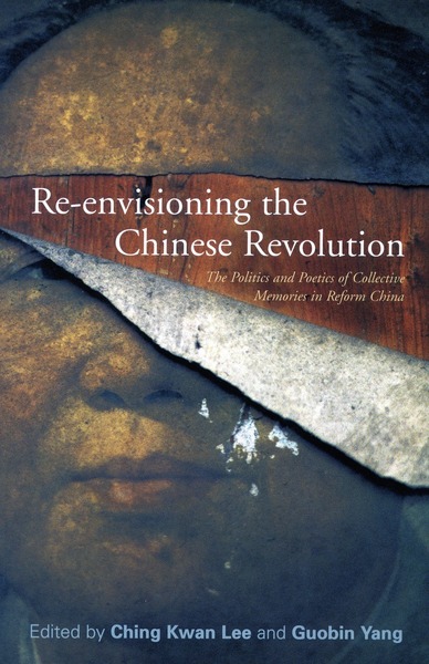 Cover of Re-envisioning the Chinese Revolution by Edited by Ching Kwan Lee and Guobin Yang