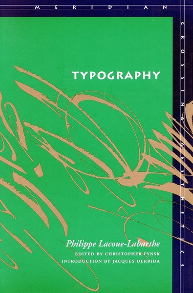 Cover of Typography by Philippe Lacoue-Labarthe

Edited by Christopher Fynsk

Introduction by Jacques Derrida
