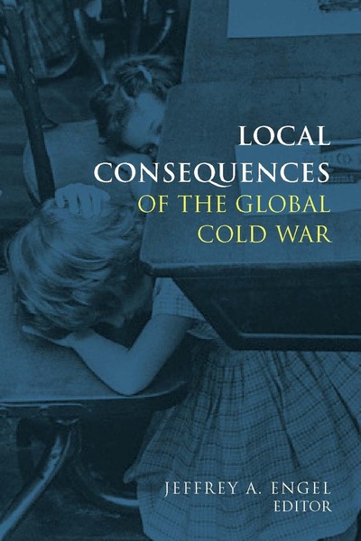 Cover of Local Consequences of the Global Cold War by Edited by Jeffrey Engel