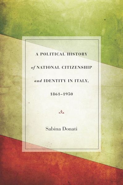 Cover of A Political History of National Citizenship and Identity in Italy, 1861–1950 by Sabina Donati
