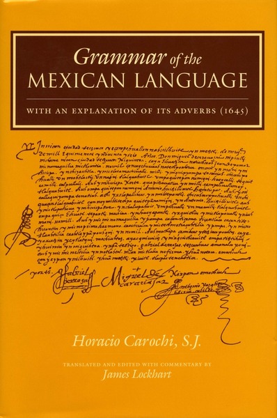Cover of Grammar of the Mexican Language by Horacio Carochi, S.J. Translated and Edited with Commentary by James Lockhart
