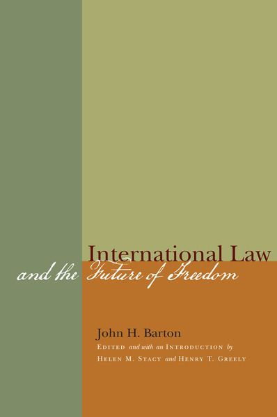 Cover of International Law and the Future of Freedom by John H. Barton, Edited by and with an Introduction by Helen M. Stacy and Henry T. Greely
