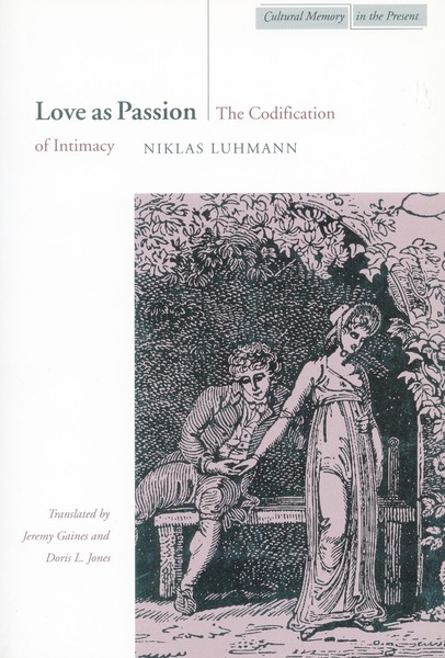 Cover of Love as Passion by Niklas Luhmann Translated by Jeremy Gaines and Doris L. Jones