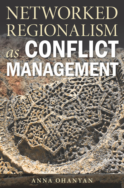 Cover of Networked Regionalism as Conflict Management by Anna Ohanyan