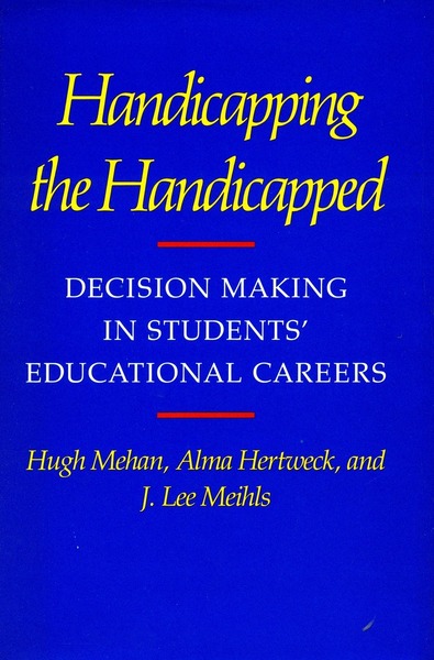 Cover of Handicapping the Handicapped by Hugh Mehan, Alma Hertweck, and J. Lee Meihls