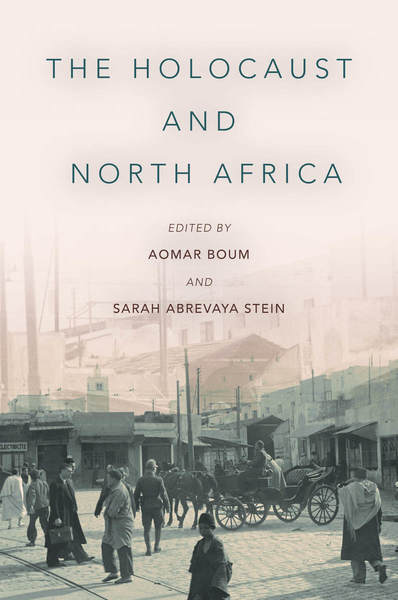 Cover of The Holocaust and North Africa by Edited by Aomar Boum and Sarah Abrevaya Stein