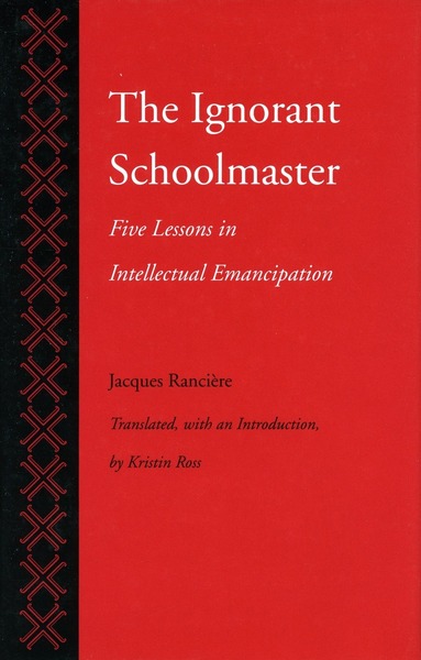 Cover of The Ignorant Schoolmaster by Jacques Rancière Translated, with an Introduction, by Kristin Ross