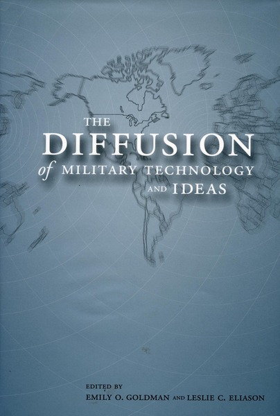 Cover of The Diffusion of Military Technology and Ideas by Edited by Emily O. Goldman and Leslie C. Eliason