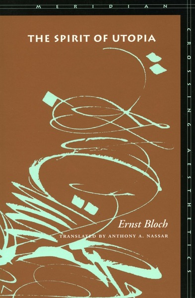 Cover of The Spirit of Utopia by Ernst Bloch Translated by Anthony A. Nassar