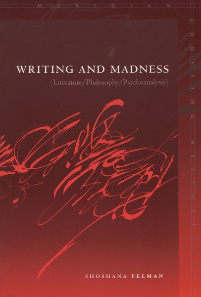 Cover of Writing and Madness by Shoshana Felman

Translated by Martha Noel Evans and Others

With a new Preface and two interviews with the author