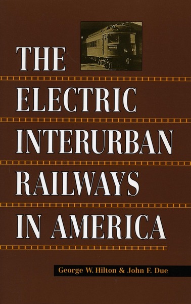 Cover of The Electric Interurban Railways in America by George W. Hilton and John F. Due