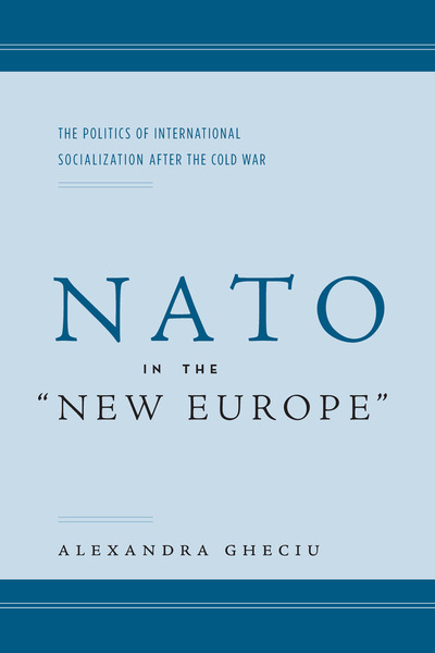 Cover of NATO in the “New Europe” by Alexandra I. Gheciu