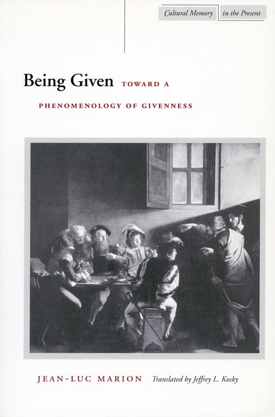 Cover of Being Given by Jean-Luc Marion Translated by Jeffrey L. Kosky