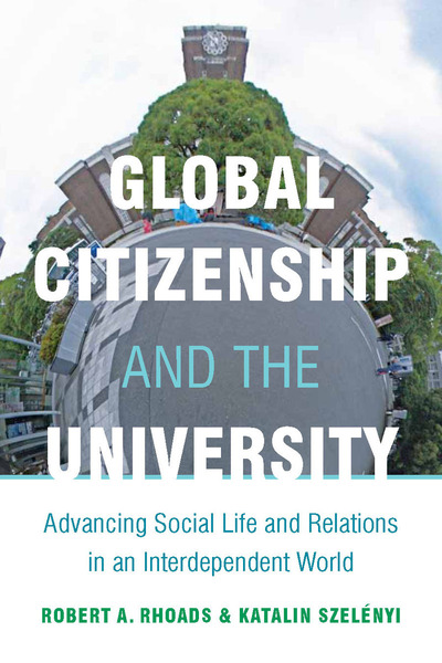 Cover of Global Citizenship and the University by Robert A. Rhoads and Katalin Szelényi