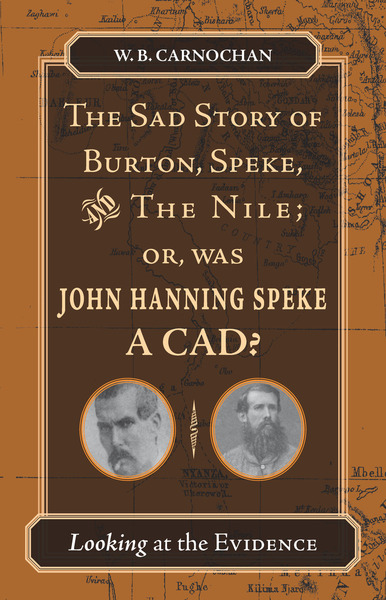 Cover of The Sad Story of Burton, Speke, and the Nile; or, Was John Hanning Speke a Cad? by W. B. Carnochan