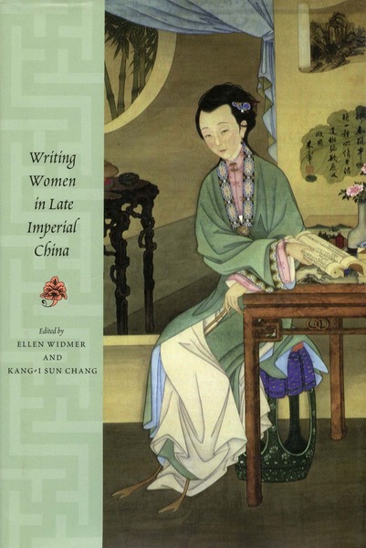 Cover of Writing Women in Late Imperial China by Edited by Ellen Widmer and Kang-i Sun Chang