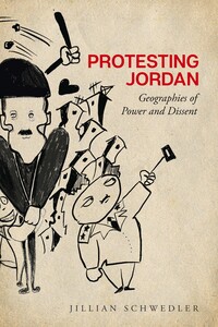 cover for Protesting Jordan: Geographies of Power and Dissent | Jillian Schwedler