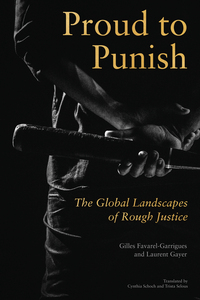 cover for Proud to Punish: The Global Landscapes of Rough Justice | Gilles Favarel-Garrigues and Laurent Gayer, Translated by Cynthia Schoch and Trista Selous