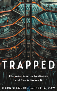 cover for Trapped: Life under Security Capitalism and How to Escape It | Mark Maguire and Setha Low
