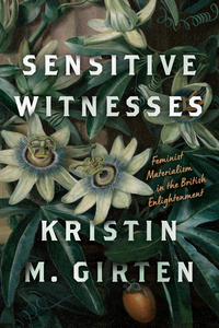 cover for Sensitive Witnesses: Feminist Materialism in the British Enlightenment | Kristin M. Girten