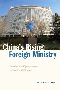 cover for China's Rising Foreign Ministry: Practices and Representations of Assertive Diplomacy | Dylan M.H Loh