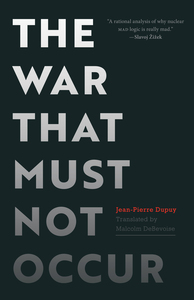 cover for The War That Must Not Occur:  | Jean-Pierre Dupuy, Translated by Malcolm DeBevoise