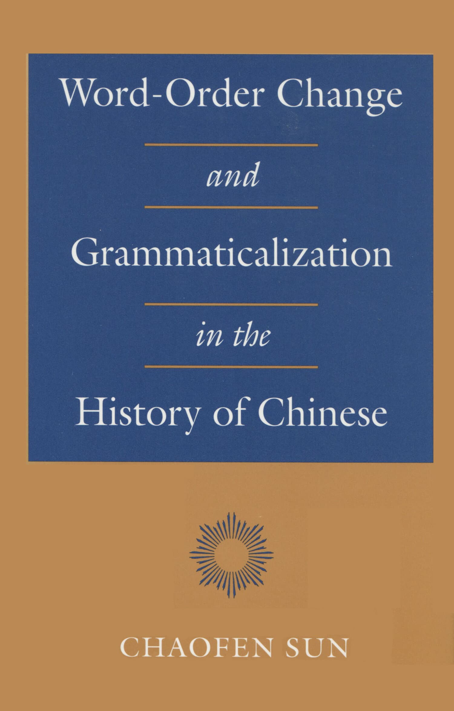 'Word-Order Change and Grammaticalization in the History of Chinese' Book Cover
