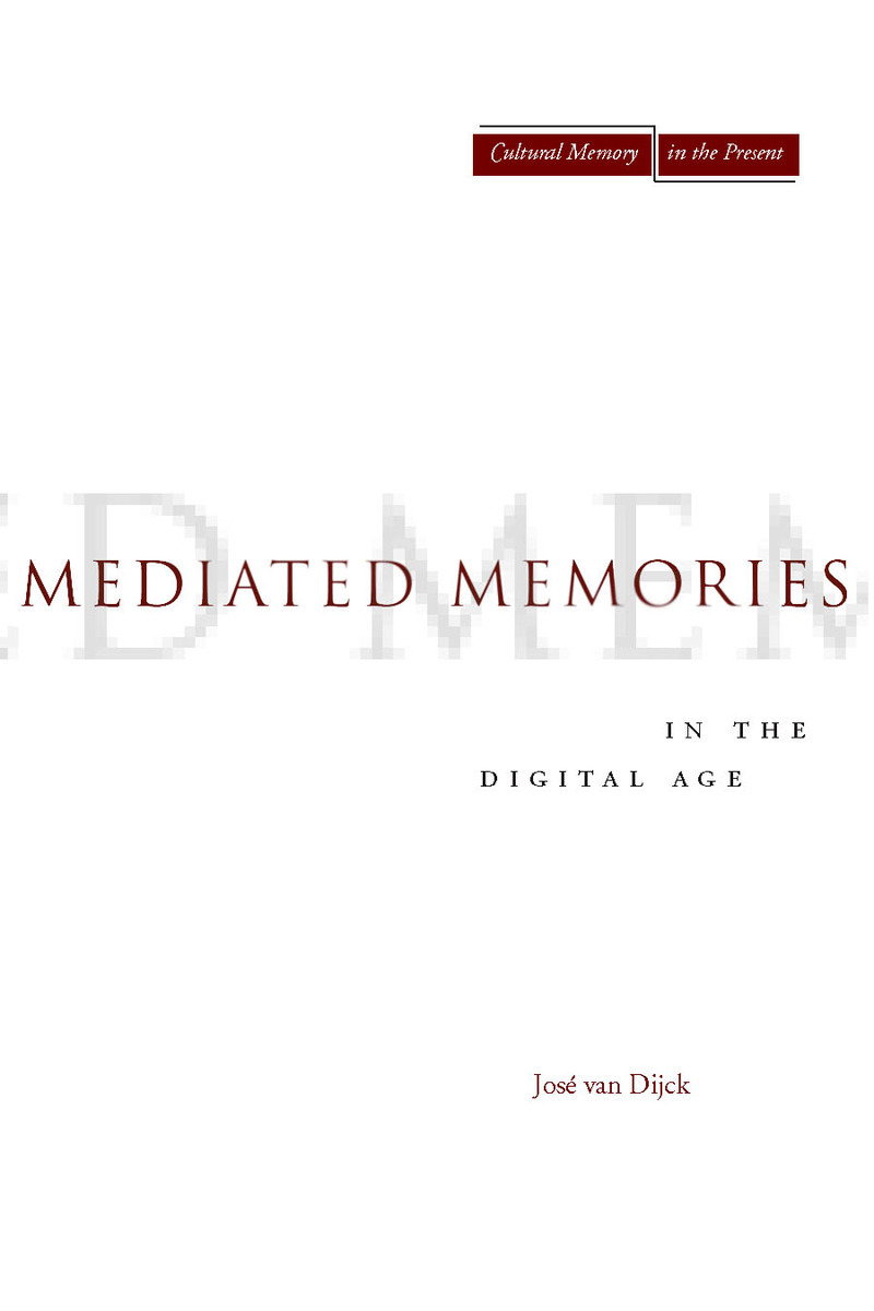 Cite Mediated Memories in the Digital Age José van Dijck