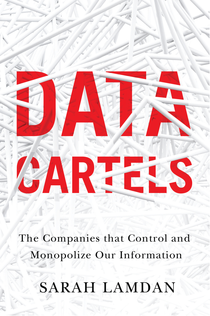 Data Cartels: The Companies That Control and Monopolize Our ...