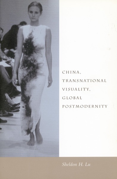 Cover of China, Transnational Visuality, Global Postmodernity by Sheldon H. Lu