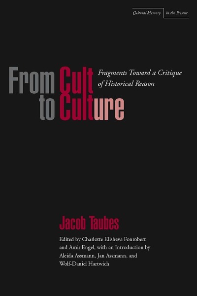 Cover of From Cult to Culture by Jacob Taubes Edited by Charlotte Elisheva Fonrobert and Amir Engel with a preface by Aleida and Jan Assmann