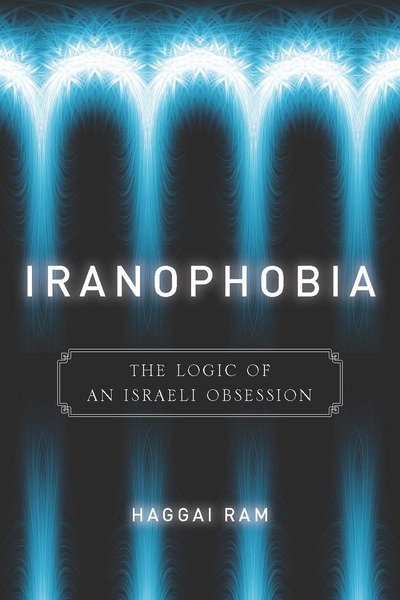 Cover of Iranophobia by Haggai Ram