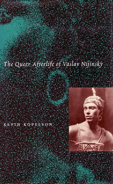 Cover of The Queer Afterlife of Vaslav Nijinsky by Kevin Kopelson