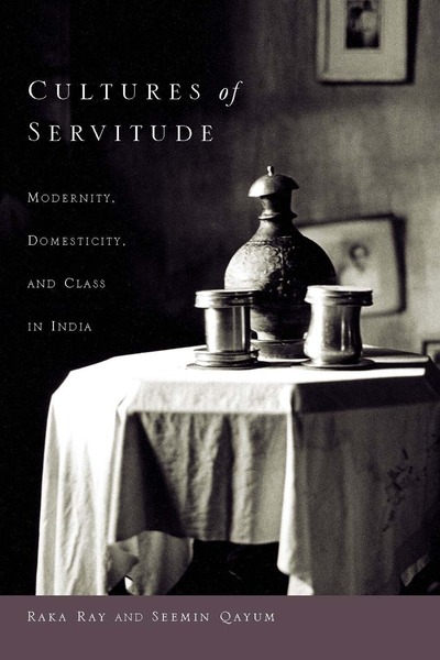 Cover of Cultures of Servitude by Raka Ray and Seemin Qayum