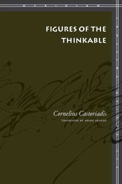 Cover of Figures of the Thinkable by Cornelius Castoriadis, Translated by Helen Arnold