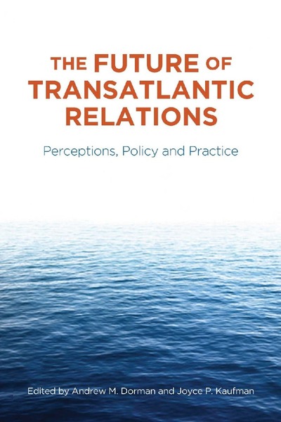 Cover of The Future of Transatlantic Relations by Edited by Joyce P. Kaufman and Andrew M. Dorman