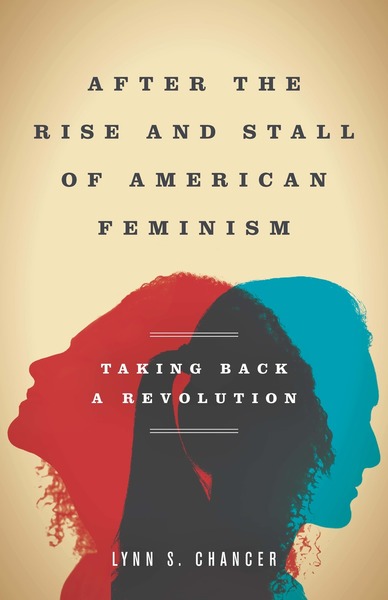 Cover of After the Rise and Stall of American Feminism by Lynn S. Chancer