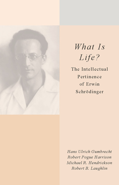 Cover of <I>What Is Life?</I> by Hans Ulrich Gumbrecht, Robert Pogue Harrison, Michael R. Hendrickson, and Robert B. Laughlin
