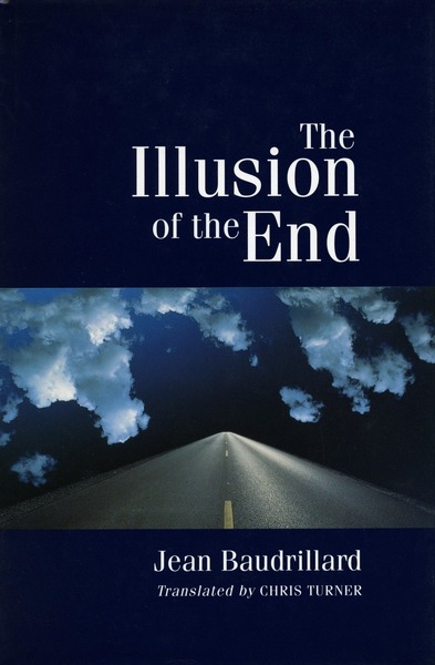 Cover of The Illusion of the End by Jean Baudrillard Translated by Chris Turner