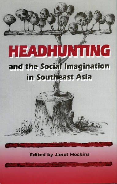 Cover of Headhunting and the Social Imagination in Southeast Asia by Janet Hoskins